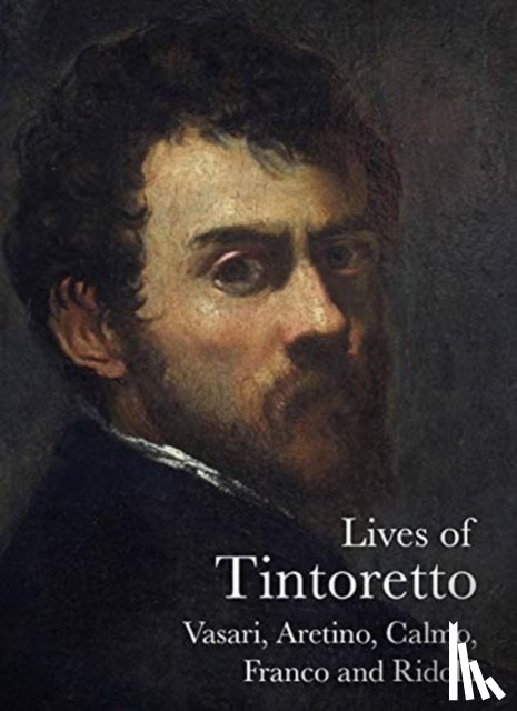 Vasari, Giorgio, Aretino, Pietro, Ridolfi, Carlo, Calmo, Andrea - Lives of Tintoretto