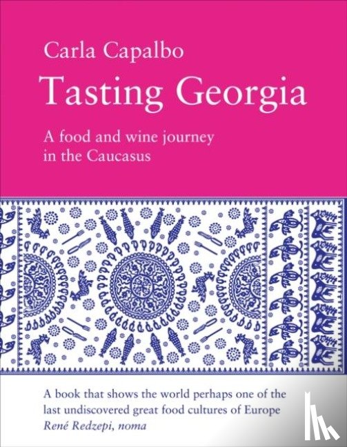 Capalbo, Carla - Tasting Georgia: A Food and Wine Journey in the Caucasus