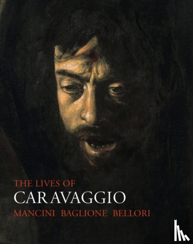 Mancini, Giulio, Baglione, Giovanni, Bellori, Giovanni Pietro - The Lives of Caravaggio