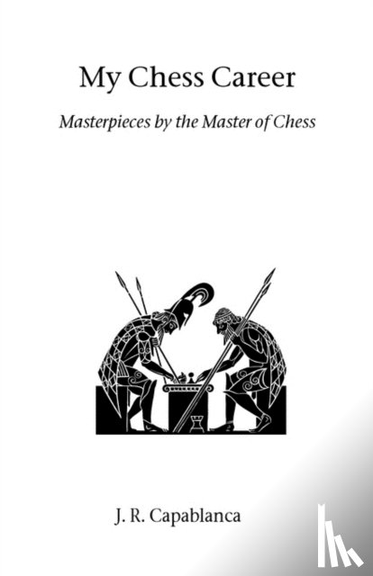 Capablanca, Jose Raul - My Chess Career