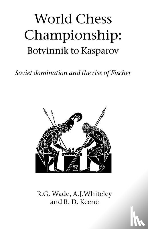 Wade, R. G., Whiteley, A. J., Keene, Raymond - World Chess Championship: Botvinnik to Kasparov