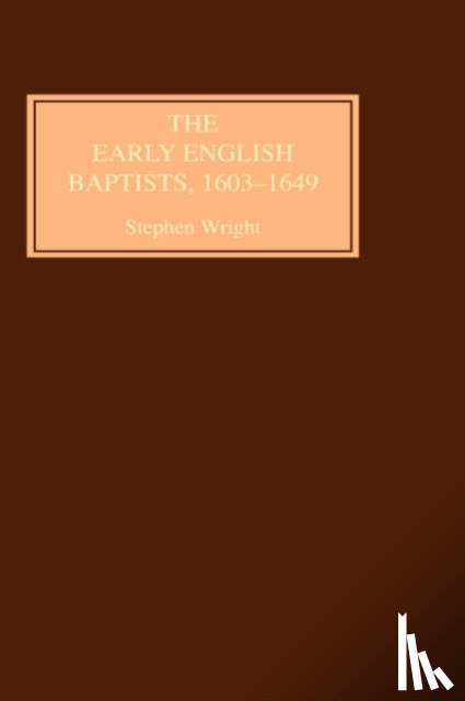 Wright, Stephen - The Early English Baptists, 1603-49
