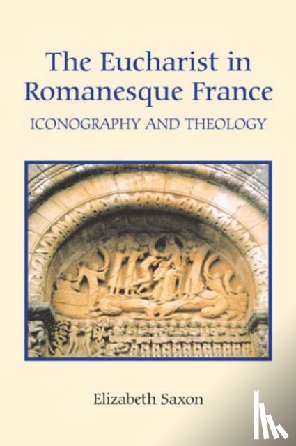 Saxon, Elizabeth - The Eucharist in Romanesque France