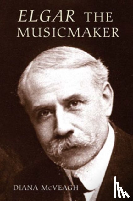 McVeagh, Diana - Elgar the Music Maker