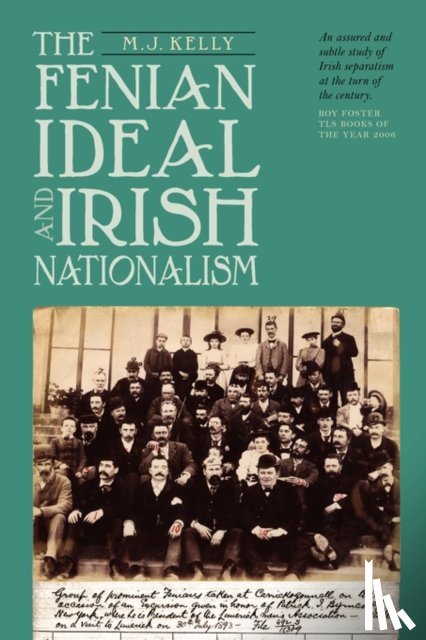 Kelly, M.J. - The Fenian Ideal and Irish Nationalism, 1882-1916