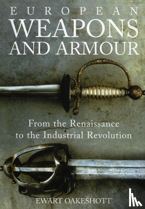 Oakeshott, Ewart - European Weapons and Armour