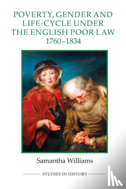 Williams, Samantha - Poverty, Gender and Life-Cycle under the English Poor Law, 1760-1834