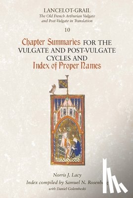  - Lancelot-Grail 10: Chapter Summaries for the Vulgate and Post-Vulgate Cycles and Index of Proper Names