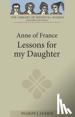 Jansen, Sharon L (Customer Opt-In) - Anne of France: Lessons for my Daughter