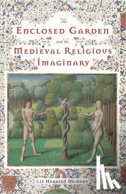 McAvoy, Liz Herbert - The Enclosed Garden and the Medieval Religious Imaginary