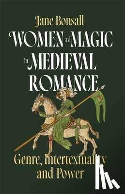 Bonsall, Dr Jane Elizabeth - Women and Magic in Medieval Romance