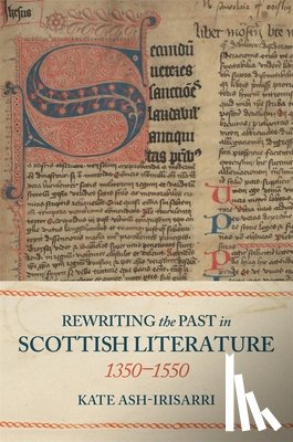 Ash-Irisarri, Professor Kate - Rewriting the Past in Scottish Literature, 1350-1550