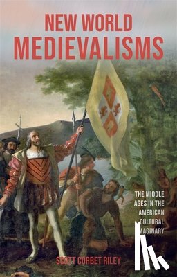 Riley, Scott Corbet (Contributor) - New World Medievalisms