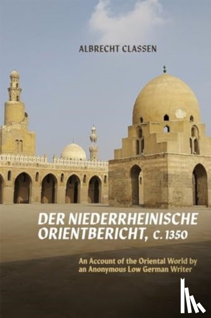 Classen, Albrecht - Der Niederrheinische Orientbericht, c.1350