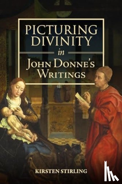 Stirling, Professor Kirsten - Picturing Divinity in John Donne's Writings