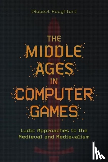 Houghton, Robert (Author) - The Middle Ages in Computer Games