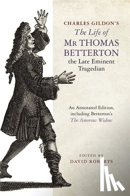  - Charles Gildon’s The Life of Mr Thomas Betterton, the Late Eminent Tragedian