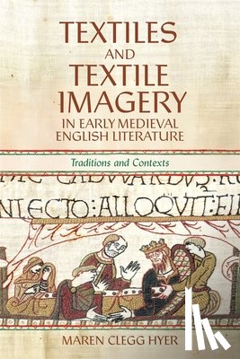 Clegg Hyer, Maren (Contributor) - Textiles and Textile Imagery in Early Medieval English Literature