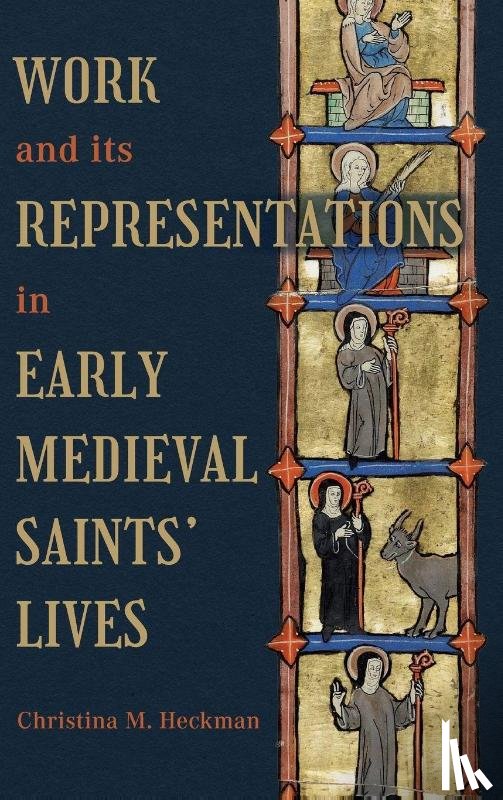 Heckman, Professor Christina M (Person) - Work and its Representations in Early Medieval Saints' Lives