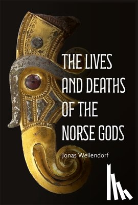Wellendorf, Professor Jonas - The Lives and Deaths of the Norse Gods