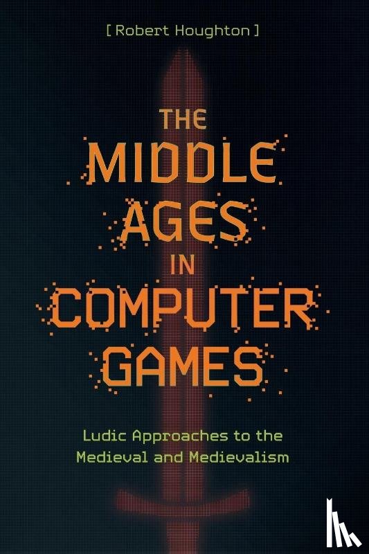 Houghton, Robert (Author) - The Middle Ages in Computer Games