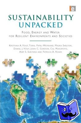Vogt, Kristiina (University of Washington), Patel-Weynand, Toral, Shelton, Maura, Vogt, Daniel J (University of Washington) - Sustainability Unpacked - Food, Energy and Water for Resilient Environments and Societies