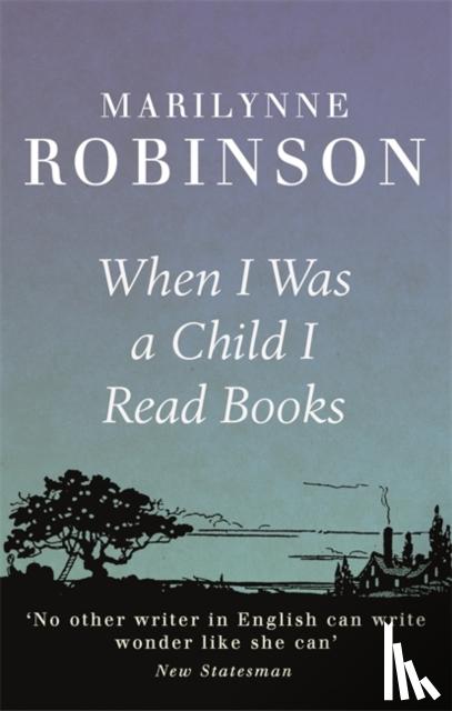 Robinson, Marilynne - When I Was A Child I Read Books