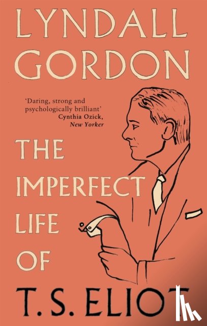 Gordon, Lyndall - The Imperfect Life of T. S. Eliot