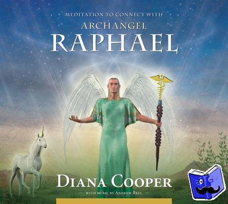 Cooper, Diana - Meditation to Connect with Archangel Raphael