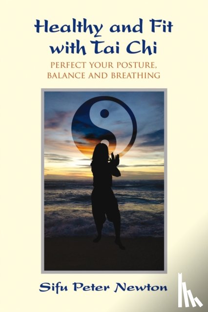 Newton, Sifu Peter - Healthy and Fit with Tai Chi