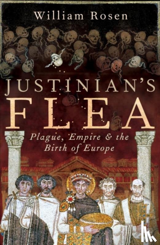 Rosen, William - Justinian's Flea