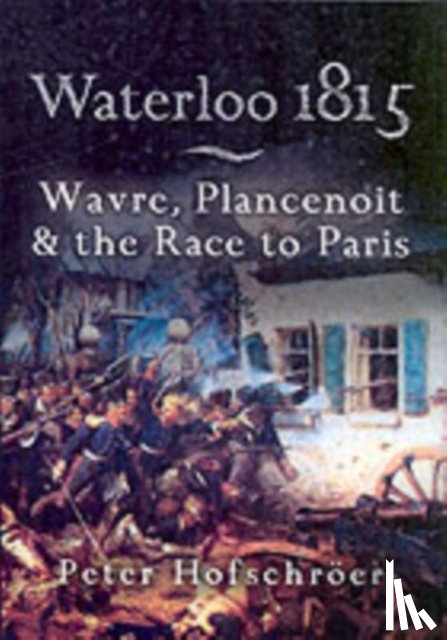 Hofschroer, Peter - Waterloo 1815: Wavre, Plancenoit And the Race to Paris