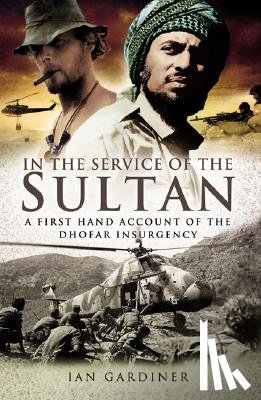 Gardiner, Ian - In the Service of the Sultan: A First Hand Account of the Dhofar Insurgency