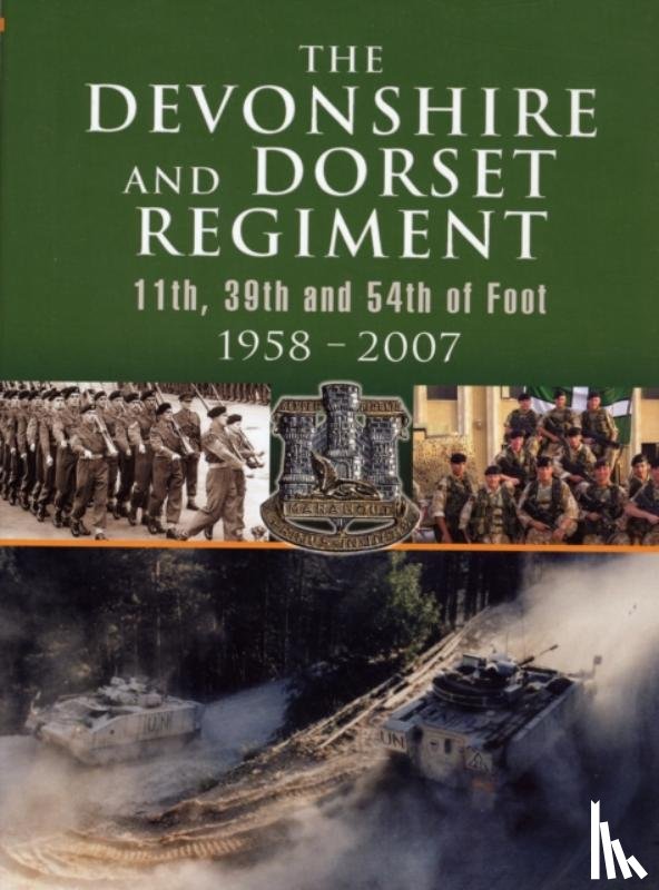  - Devonshire and Dorset Regiment: 11th, 29th and 54th of Foot 1958-2007
