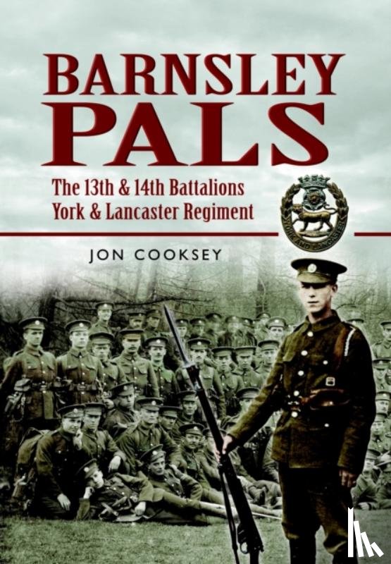 Cooksey, Jon - Barnsley Pals: The 13th & 14th Battalions York & Lancaster Regiment