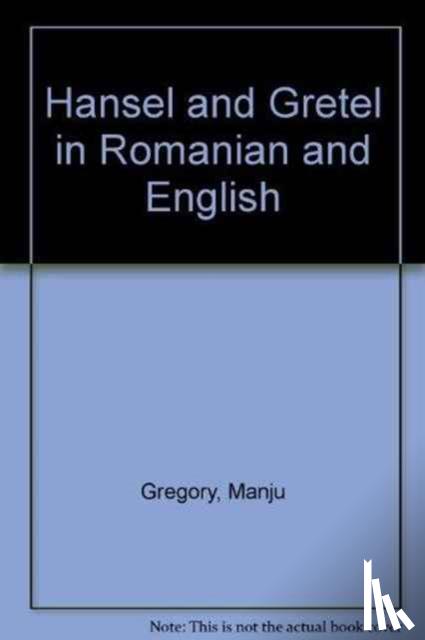 Gregory, Manju - Hansel and Gretel in Romanian and English