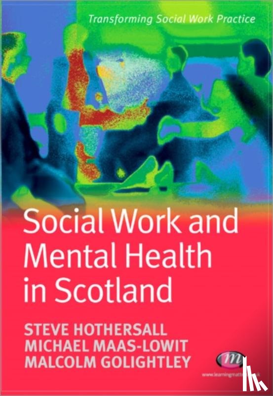 Hothersall, Steve, Maas-Lowit, Mike, Golightley, Malcolm - Social Work and Mental Health in Scotland