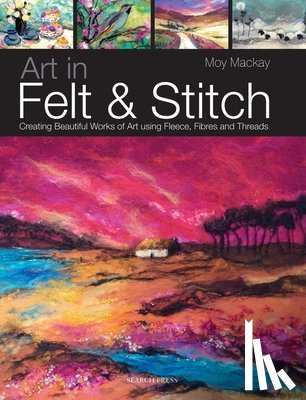 Mackay, Moy - Art in Felt & Stitch