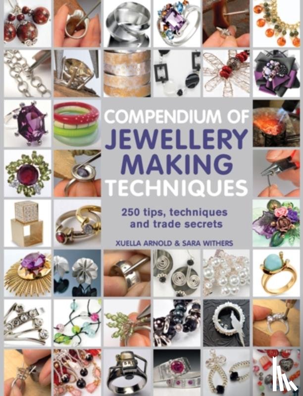 Withers, Sara, Arnold, Xuella - Compendium of Jewellery Making Techniques