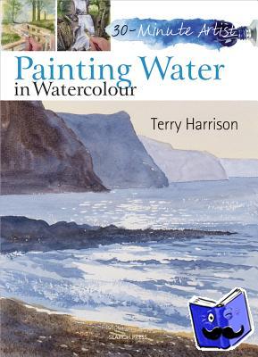 Harrison, Terry - 30 Minute Artist: Painting Water in Watercolour