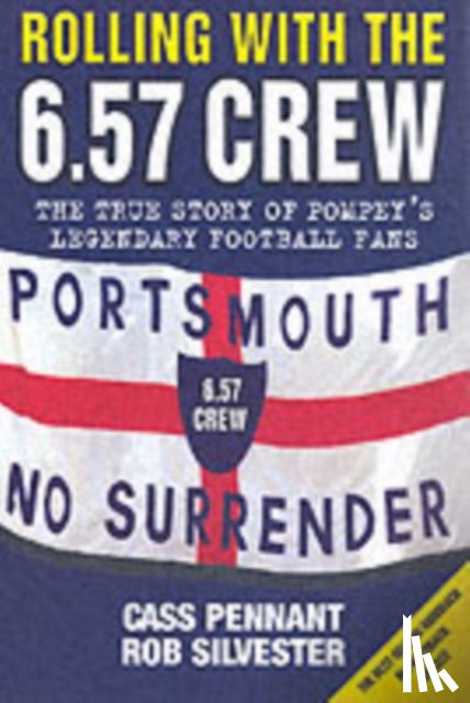 Pennant, Cass - Rolling with the 6.57 Crew - The True Story of Pompey's Legendary Football Fans