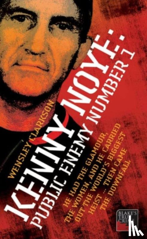 Clarkson, Wensley - Kenny Noye: Public Enemy Number 1