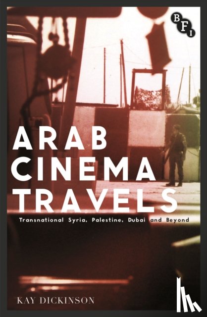 Kay Dickinson - Arab Cinema Travels