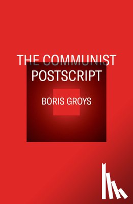 Groys, Boris - The Communist Postscript
