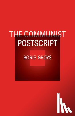 Groys, Boris - The Communist Postscript