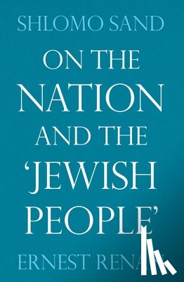 Renan, Ernest, Sand, Shlomo - On the Nation and the Jewish People