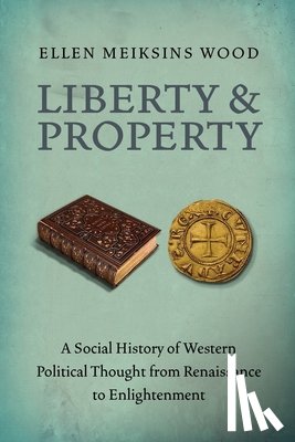 Wood, Ellen Meiksins - Liberty and Property