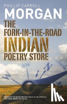 Morgan, Phillip Carroll - The Fork-in-the-Road Indian Poetry Store