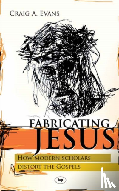 Evans, Craig (John Bisagno Distinguished Professor of Christian Origins; Dean - Fabricating Jesus