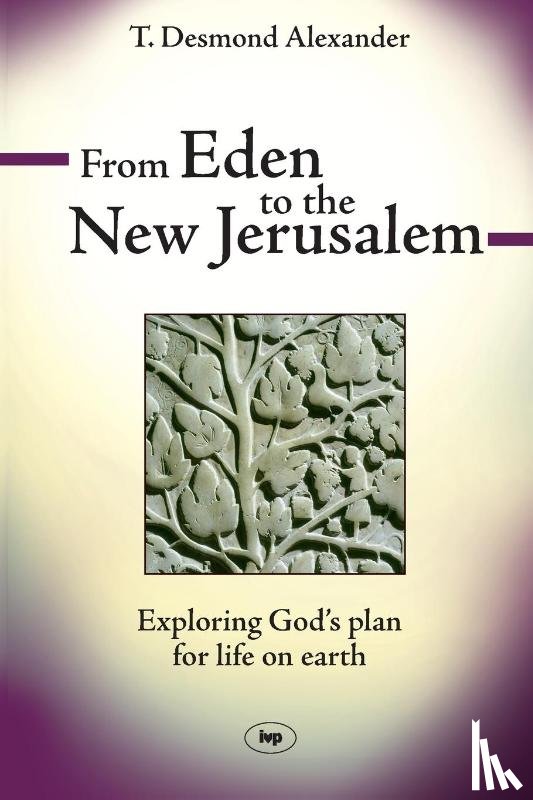 Alexander, Dr T Desmond - From Eden to the New Jerusalem